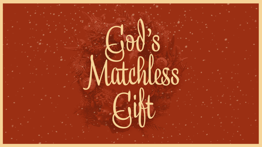 God’s Matchless Gift – Hope Has Arrived